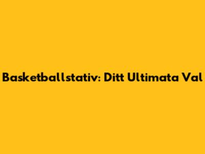 Basketballstativ: Ditt Ultimata Val