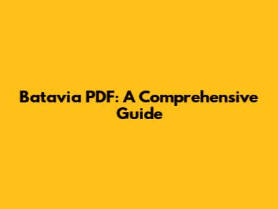 Batavia PDF: A Comprehensive Guide
