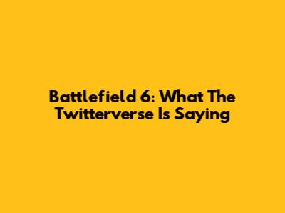 Battlefield 6: What The Twitterverse Is Saying