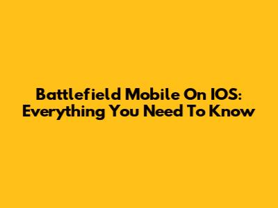 Battlefield Mobile On IOS: Everything You Need To Know