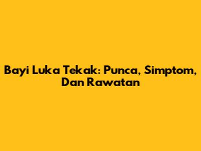 Bayi Luka Tekak: Punca, Simptom, Dan Rawatan