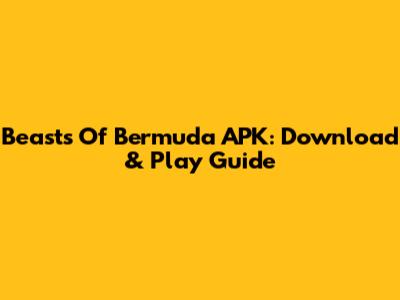 Beasts Of Bermuda APK: Download & Play Guide