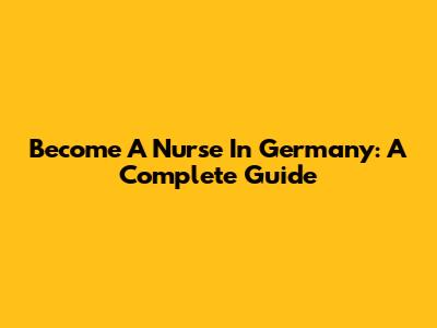 Become A Nurse In Germany: A Complete Guide