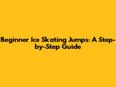 Beginner Ice Skating Jumps: A Step-by-Step Guide