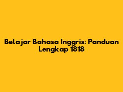 Belajar Bahasa Inggris: Panduan Lengkap 1818