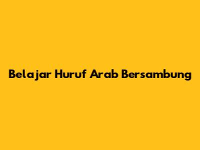 Belajar Huruf Arab Bersambung