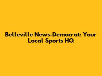 Belleville News-Democrat: Your Local Sports HQ