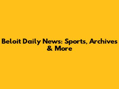 Beloit Daily News: Sports, Archives & More