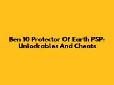 Ben 10 Protector Of Earth PSP: Unlockables And Cheats
