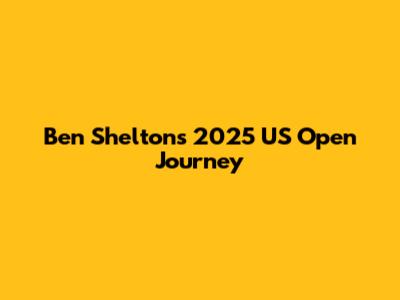 Ben Shelton's 2025 US Open Journey