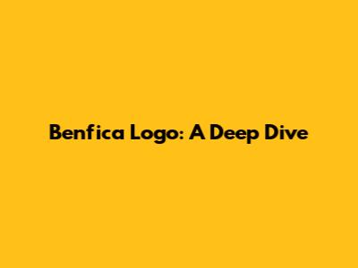 Benfica Logo: A Deep Dive
