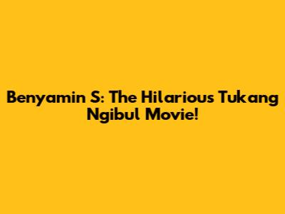 Benyamin S: The Hilarious 'Tukang Ngibul' Movie!