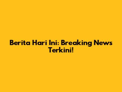 Berita Hari Ini: Breaking News Terkini!