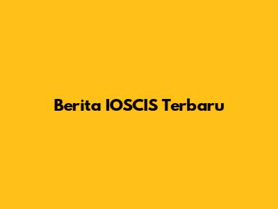 Berita IOSCIS Terbaru