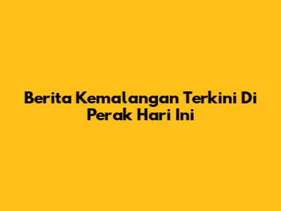 Berita Kemalangan Terkini Di Perak Hari Ini