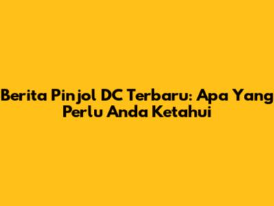 Berita Pinjol DC Terbaru: Apa Yang Perlu Anda Ketahui