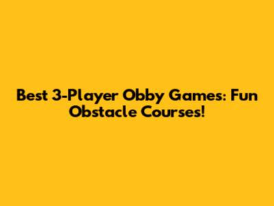 Best 3-Player Obby Games: Fun Obstacle Courses!