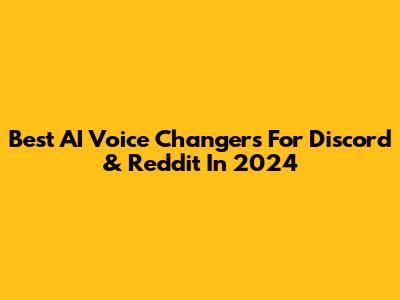 Best AI Voice Changers For Discord & Reddit In 2024