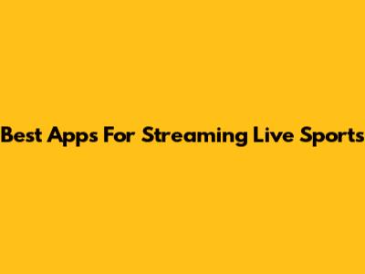 Best Apps For Streaming Live Sports
