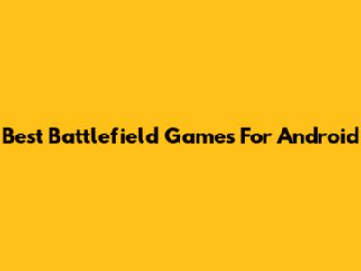 Best Battlefield Games For Android