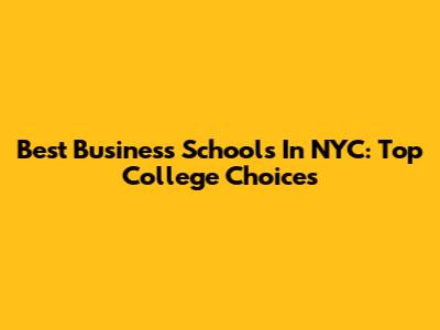 Best Business Schools In NYC: Top College Choices