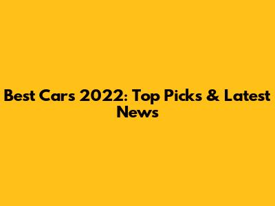 Best Cars 2022: Top Picks & Latest News