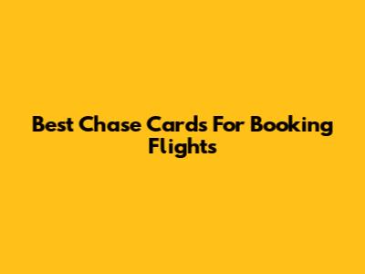 Best Chase Cards For Booking Flights