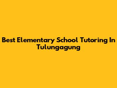 Best Elementary School Tutoring In Tulungagung