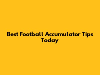 Best Football Accumulator Tips Today