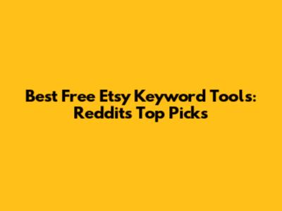 Best Free Etsy Keyword Tools: Reddit's Top Picks