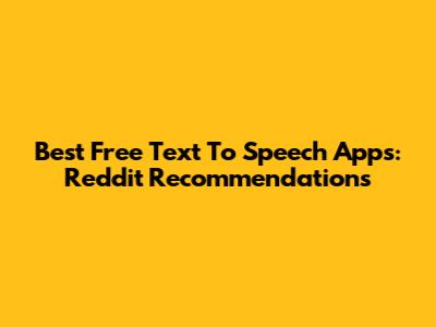 Best Free Text To Speech Apps: Reddit Recommendations