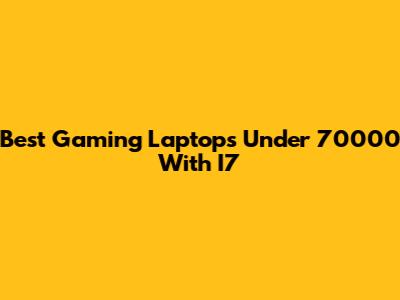 Best Gaming Laptops Under 70000 With I7