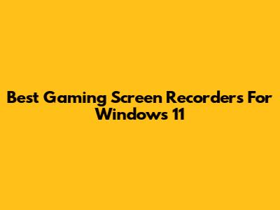 Best Gaming Screen Recorders For Windows 11