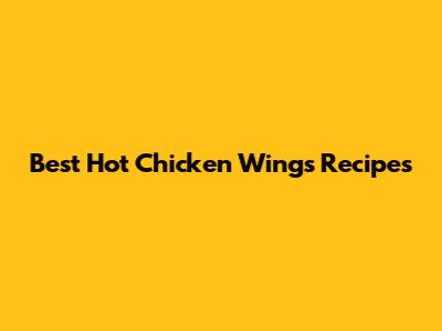 Best Hot Chicken Wings Recipes