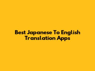 Best Japanese To English Translation Apps