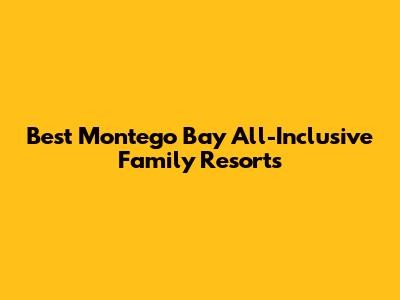 Best Montego Bay All-Inclusive Family Resorts