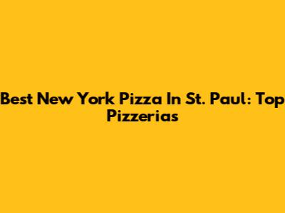 Best New York Pizza In St. Paul: Top Pizzerias