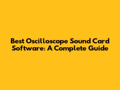 Best Oscilloscope Sound Card Software: A Complete Guide