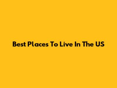 Best Places To Live In The US