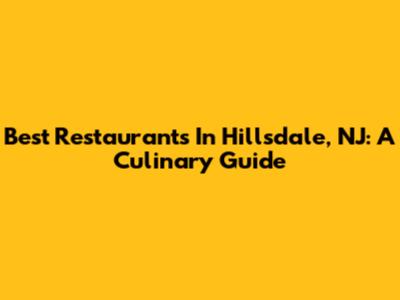 Best Restaurants In Hillsdale, NJ: A Culinary Guide