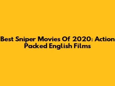 Best Sniper Movies Of 2020: Action Packed English Films