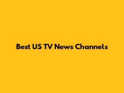 Best US TV News Channels