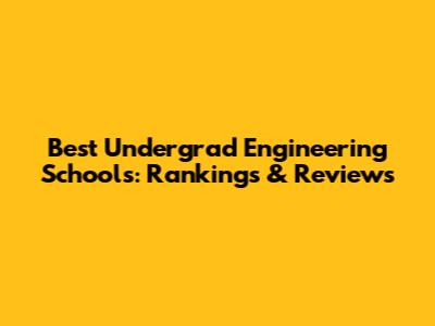 Best Undergrad Engineering Schools: Rankings & Reviews