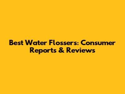 Best Water Flossers: Consumer Reports & Reviews