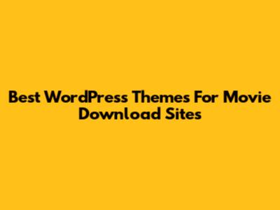 Best WordPress Themes For Movie Download Sites