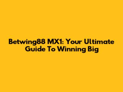 Betwing88 MX1: Your Ultimate Guide To Winning Big