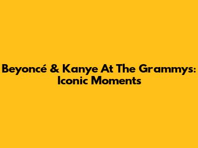Beyoncé & Kanye At The Grammys: Iconic Moments