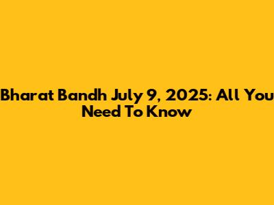 Bharat Bandh July 9, 2025: All You Need To Know