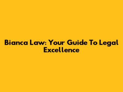 Bianca Law: Your Guide To Legal Excellence