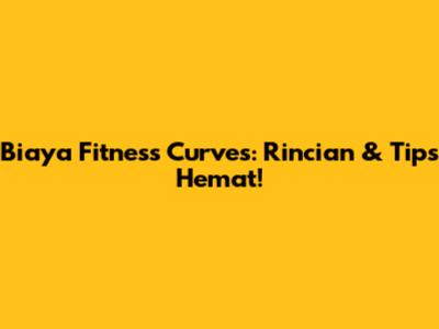 Biaya Fitness Curves: Rincian & Tips Hemat!